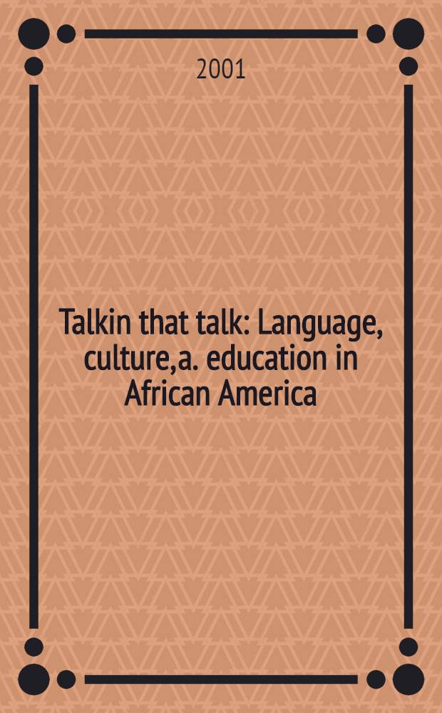 Talkin that talk : Language, culture, a. education in African America = Язык, культура и образование в Африканской Америке.