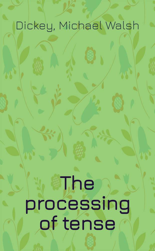 The processing of tense : Psycholinguistic studies on the interpretation of tense a. temporal relations = Программирование времени