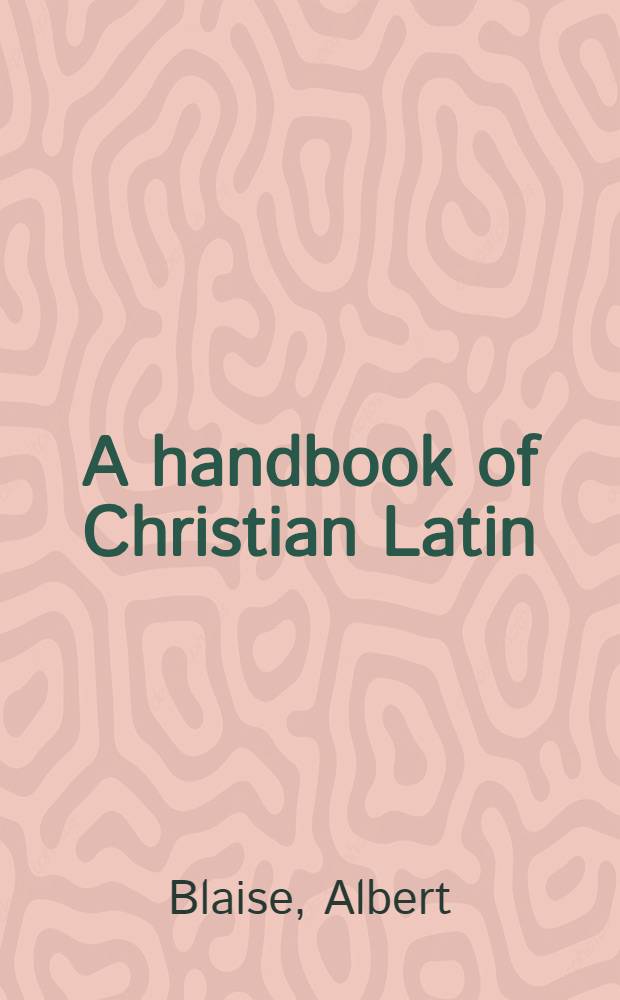 A handbook of Christian Latin: style, morphology, and syntax = Учебник христианской латыни: стиль, морфология и синтаксис