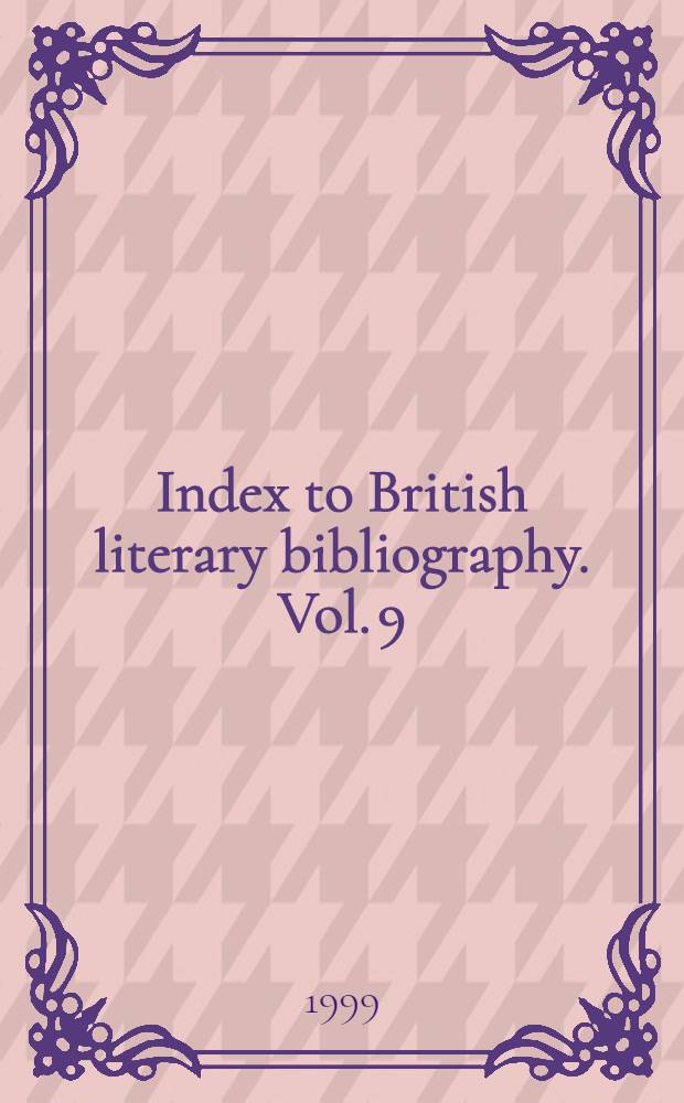 Index to British literary bibliography. Vol. 9 : British literary bibliography, 1980-1989