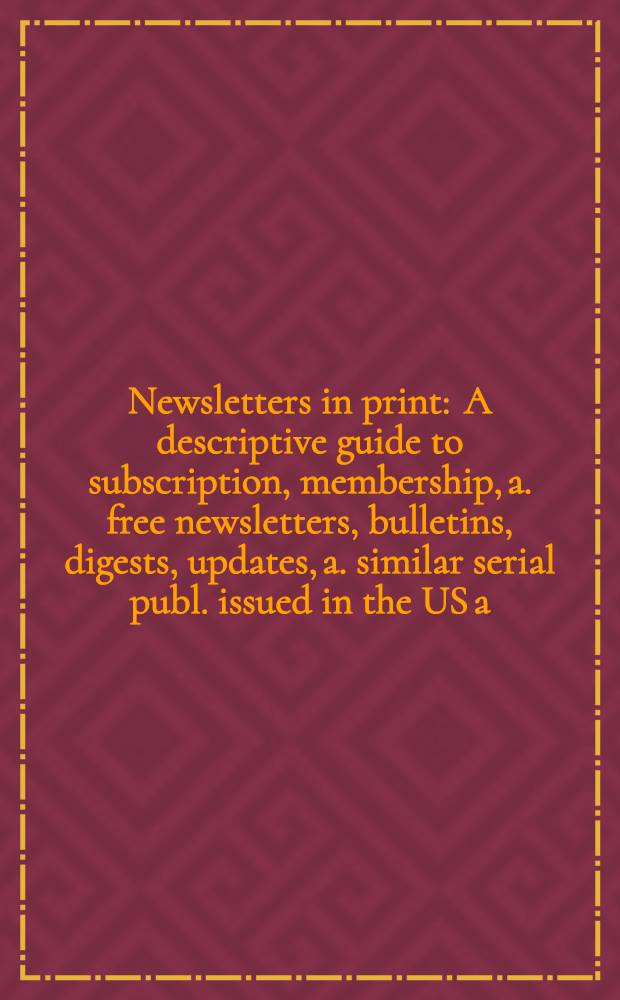 Newsletters in print : A descriptive guide to subscription, membership, a. free newsletters, bulletins, digests, updates, a. similar serial publ. issued in the US a. Canada, a. available in print or online. Ed. 16