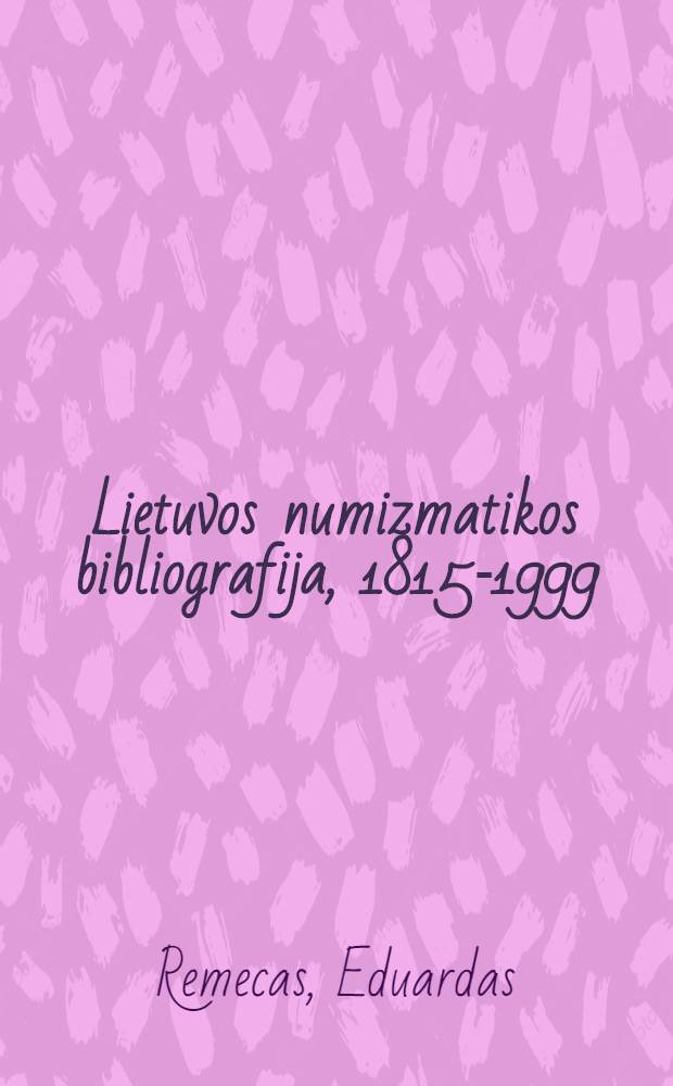 Lietuvos numizmatikos bibliografija, 1815-1999 = Bibliography of Lithuanian numismatics = Bibliographie zur litauischen Numismatik : Bonistika. Faleristika. Medalininkystё. Numizmatika = Библиография литовской нумизматики 1815-1999