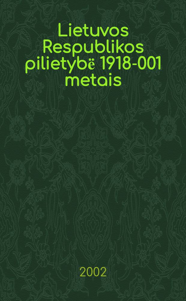 Lietuvos Respublikos pilietybё 1918 -2001 metais = Гражданство в Литовской Республике, 1918 - 2001 гг.