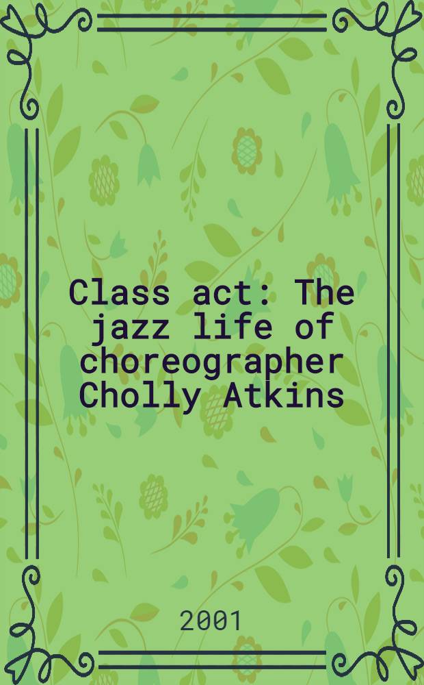 Class act : The jazz life of choreographer Cholly Atkins = Жизнь джазового танцовщика Ч.Аткинз