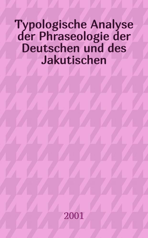 Typologische Analyse der Phraseologie der Deutschen und des Jakutischen = Типологический анализ фразеологии немцев и якутов