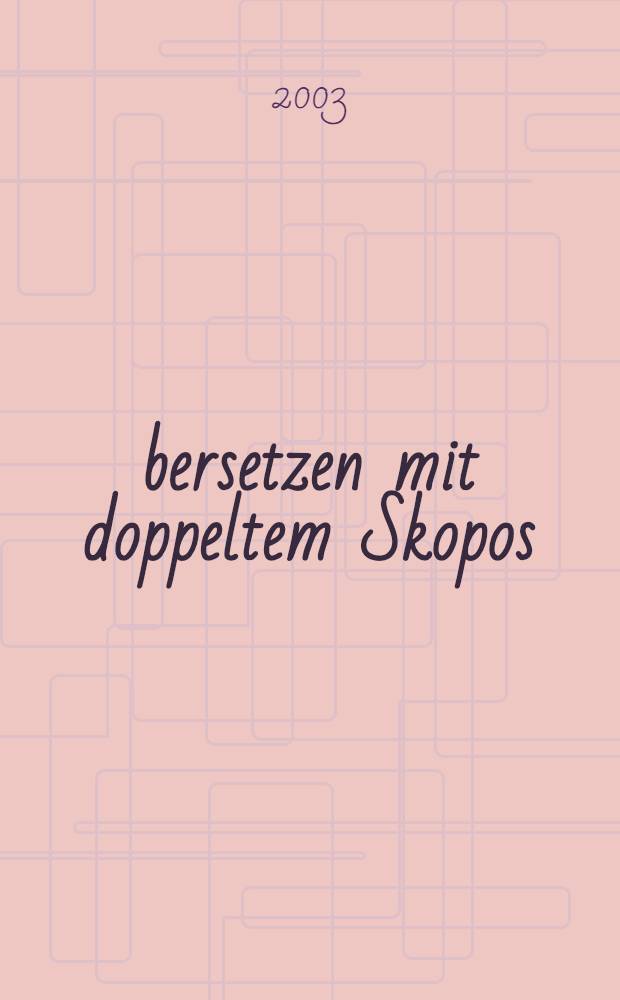 Übersetzen mit doppeltem Skopos : Eine empirische Prozess- u. Produktstudie : Diss. = Перевод с двумя рассмотрениями