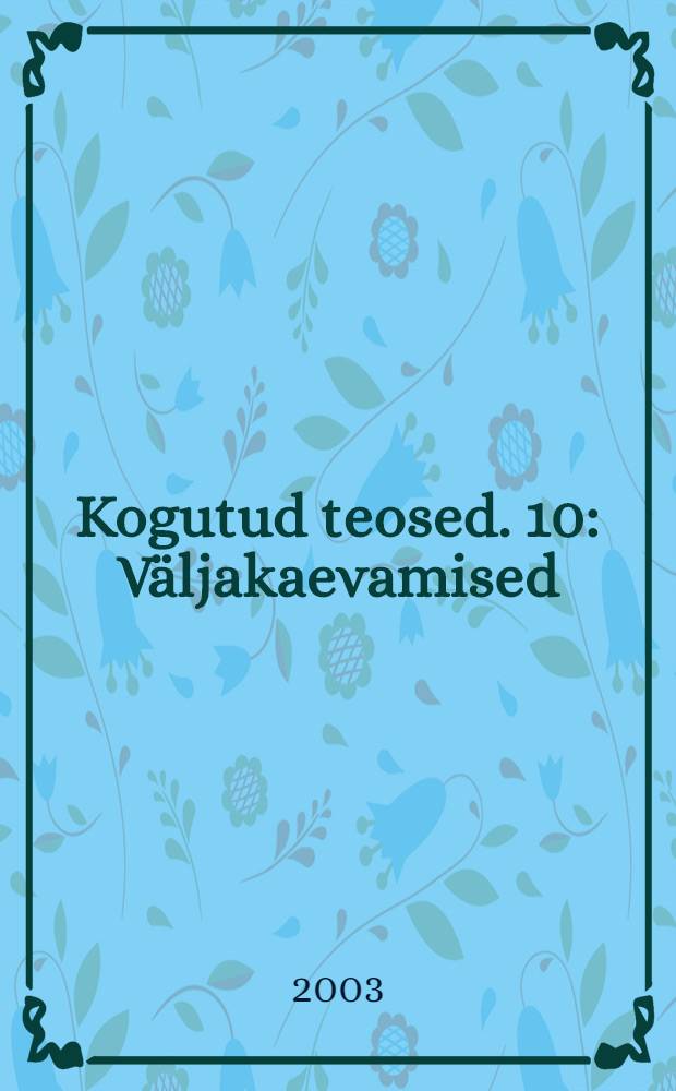 Kogutud teosed. 10 : V&auml;ljakaevamised