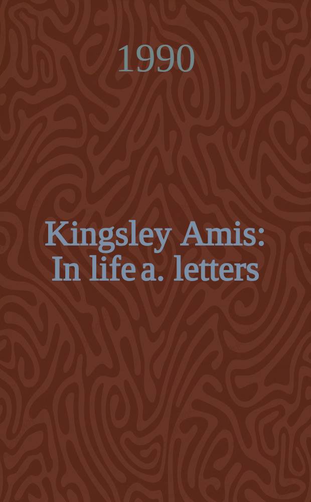 Kingsley Amis : In life a. letters = Кингсли Эмис в жизни и письмах