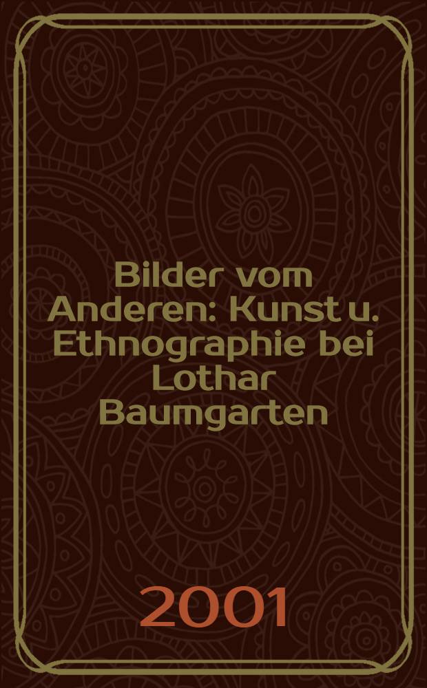 Bilder vom Anderen : Kunst u. Ethnographie bei Lothar Baumgarten : Inaug.-Diss = Картина других. Искусство и этнография у Лотара Баумгартена