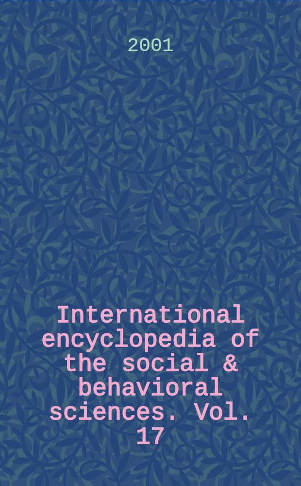 International encyclopedia of the social & behavioral sciences. Vol. 17 : [Pes - Pre]