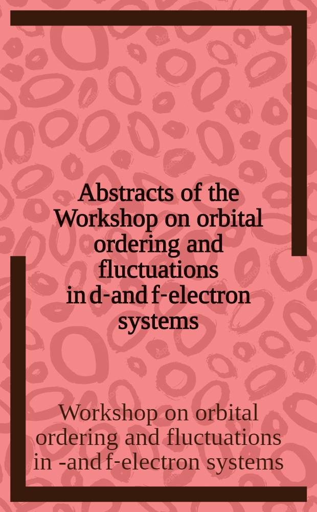 Abstracts of the Workshop on orbital ordering and fluctuations in d-and f-electron systems : March 4-6, 2002, ASRC, JAERI, Tokai, Japan
