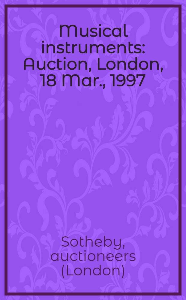 Musical instruments : Auction, London, 18 Mar., 1997 : Catalogue = "Сотби", аукцион: музыкальные инструменты