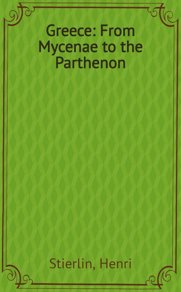 Greece : From Mycenae to the Parthenon = Греция. От Микен к Парфенону