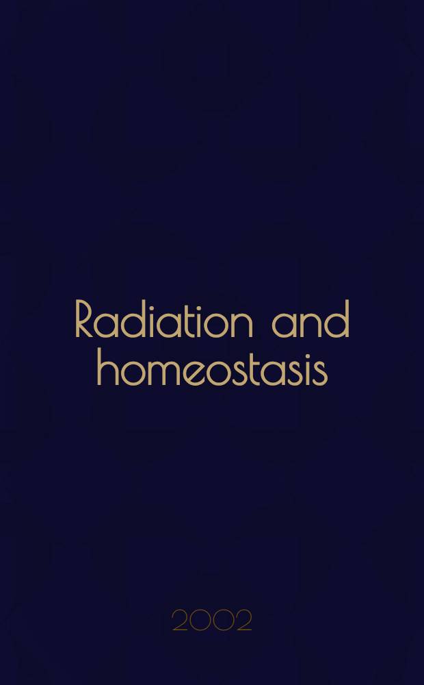 Radiation and homeostasis : Proc. of the Intern. symp. of radiation a. homeostasis, held in Kyoto, Japan, 13-16 July 2001 = Радиация и гомеостаз