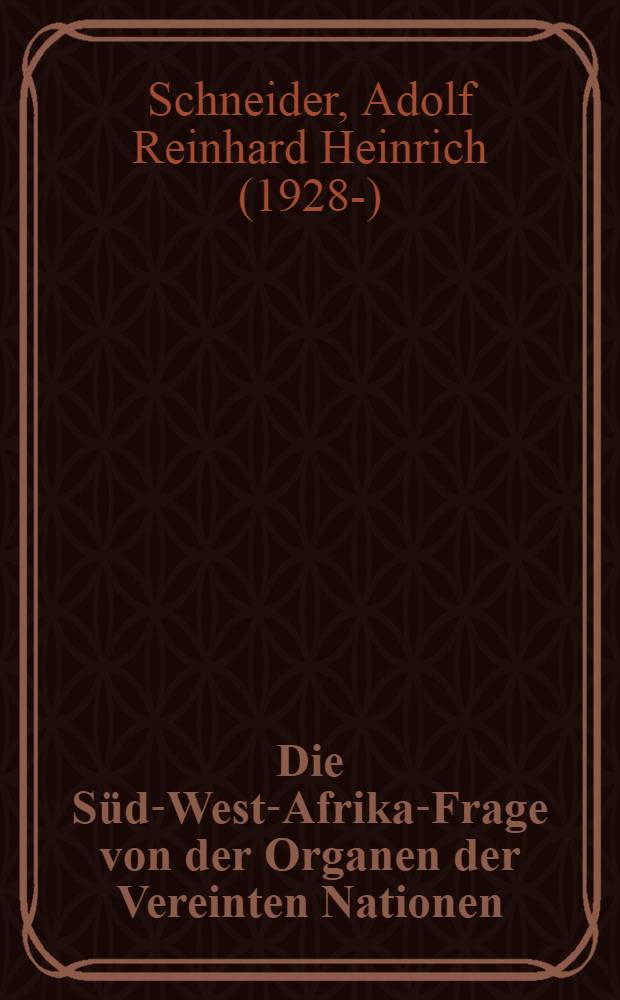 Die S&uuml;d-West-Afrika-Frage von der Organen der Vereinten Nationen : Ein Beitr. zur rechtlich-politischen Analyse dieses Konflikts : Inaug.-Diss = Вопросы Юго-Западной Африки перед организацией ООН: доклад по правовому и политическому анализу этого конфликта