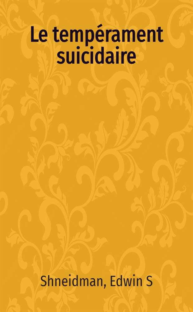 Le temp&eacute;rament suicidaire : Risques, souffrances et th&eacute;rapies = Суицидальный темперамент: Риск, болезни и лечение