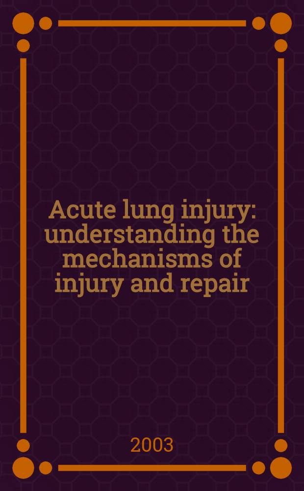 Acute lung injury: understanding the mechanisms of injury and repair = 6-ая конференция по критическим острым поражениям легких:изучение механизма поражения и восстановления