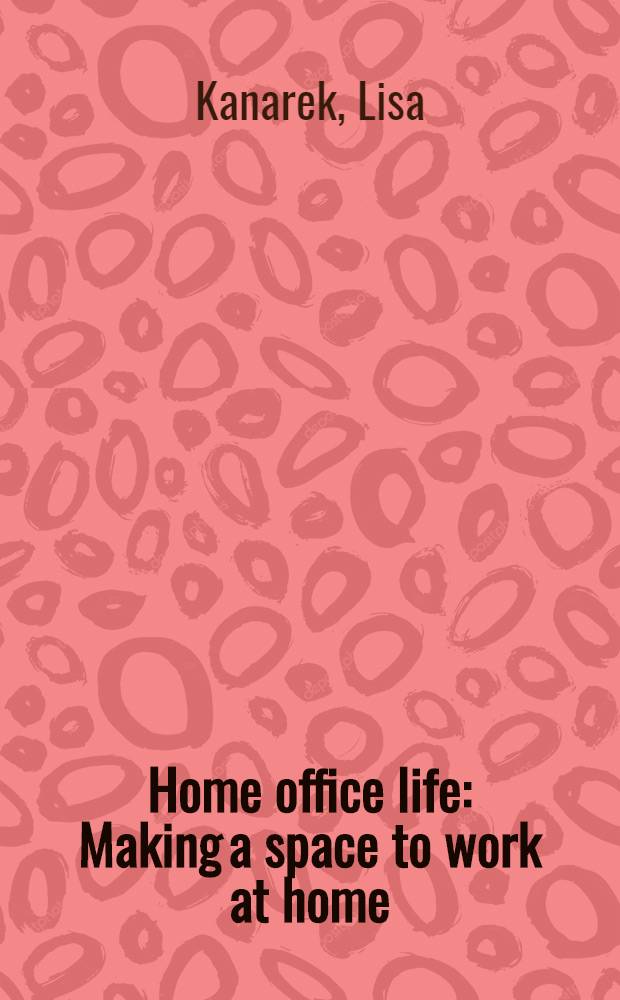 Home office life : Making a space to work at home = Офисная жизнь в доме. Как организовать место для работы в доме