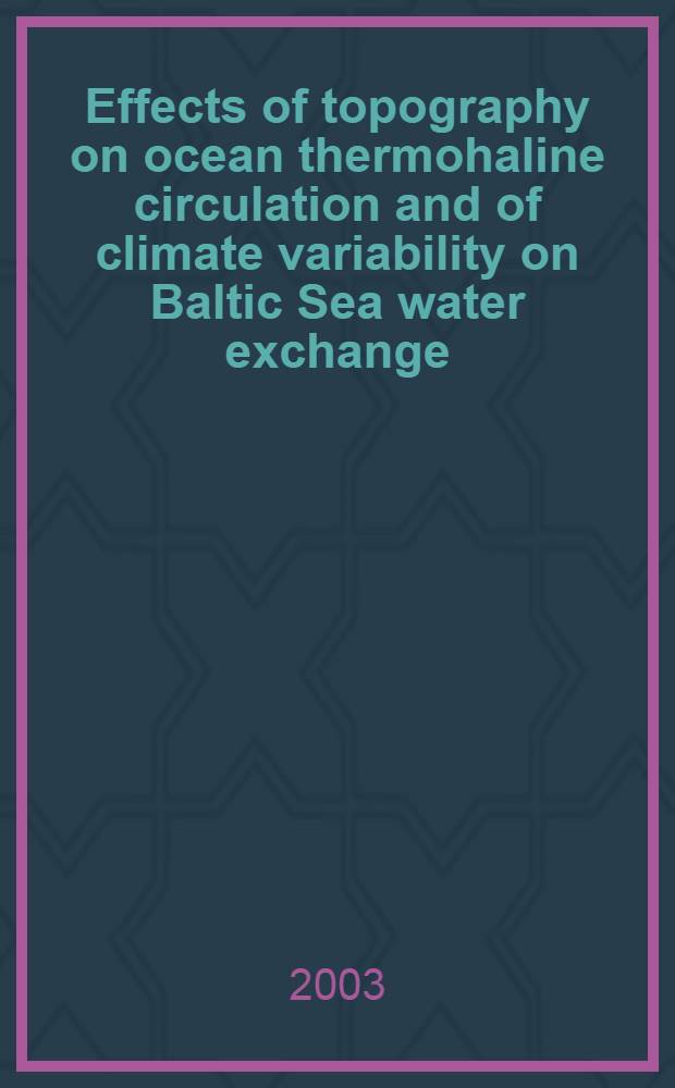 Effects of topography on ocean thermohaline circulation and of climate variability on Baltic Sea water exchange : Diss. = Влияние топографии на термохалинную циркуляцию океана и влияние изменения климата на водообмен Балтийского моря.