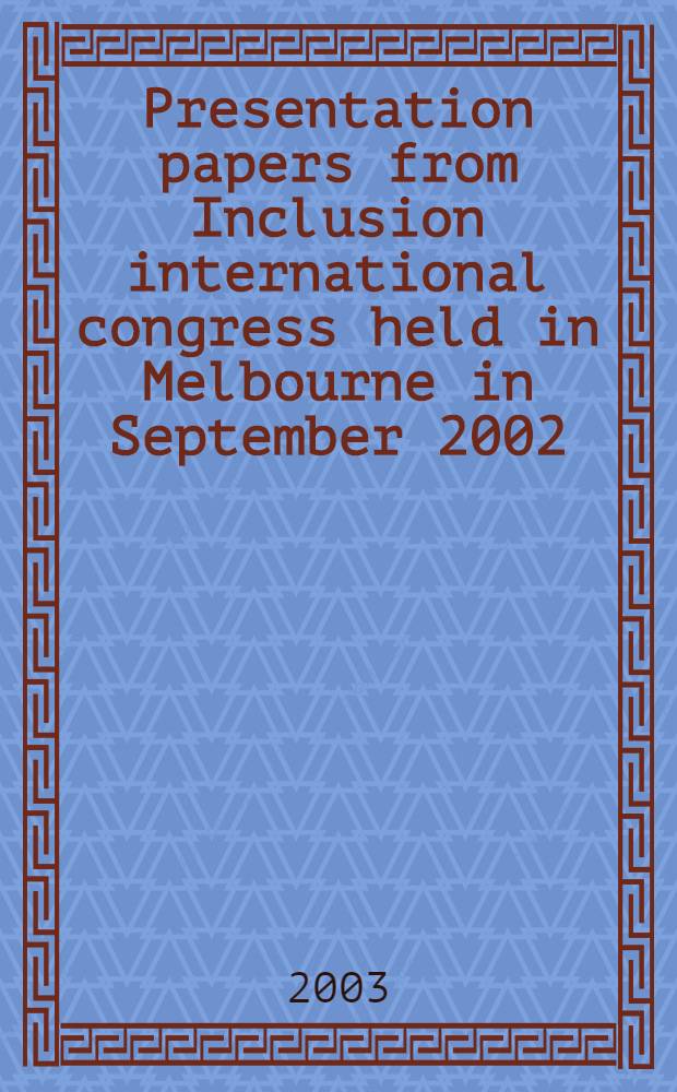 Presentation papers from Inclusion international congress held in Melbourne in September 2002