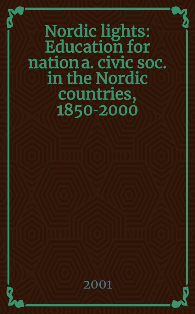Nordic lights : Education for nation a. civic soc. in the Nordic countries, 1850-2000 = Северные огни
