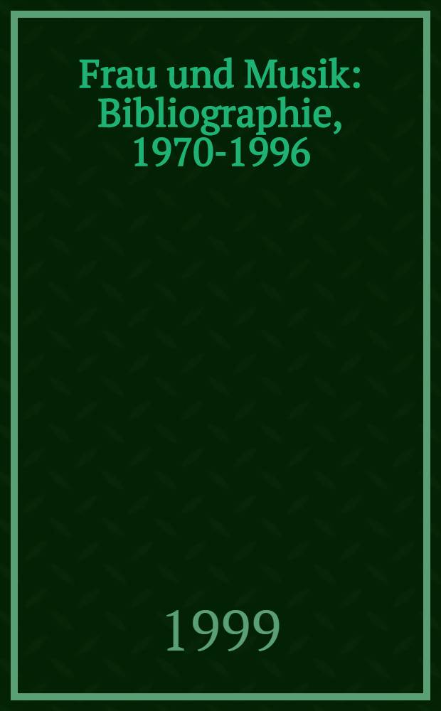Frau und Musik : Bibliographie, 1970-1996 = Женщина и музыка: библиография, 1970-1996