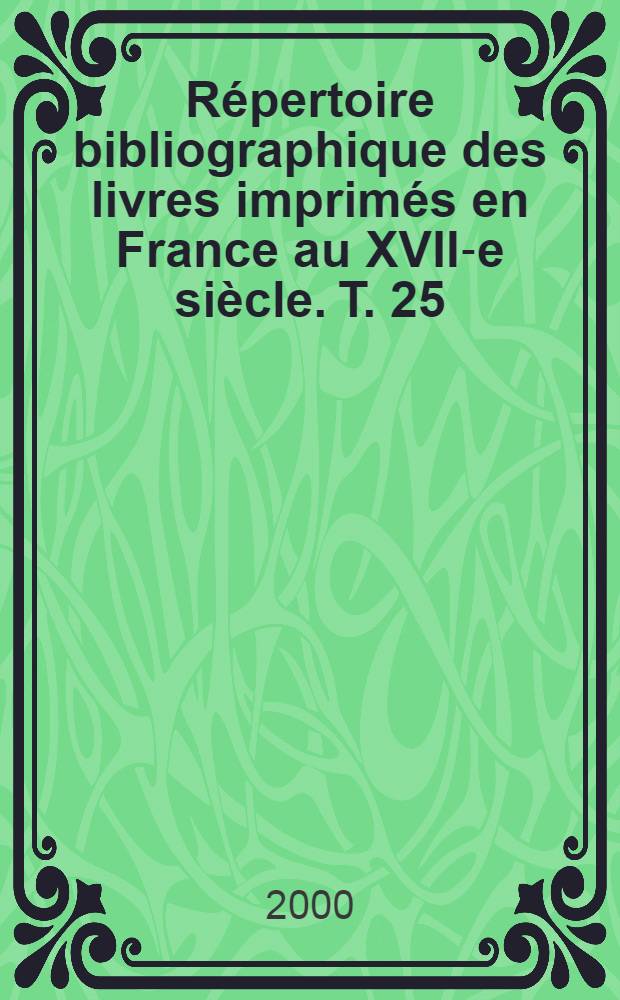 Répertoire bibliographique des livres imprimés en France au XVII-e siècle. T. 25 : Lyon