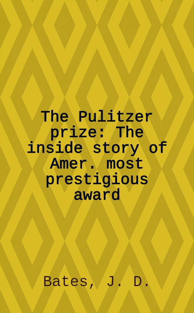 The Pulitzer prize : The inside story of Amer. most prestigious award = Пулицеровские премии