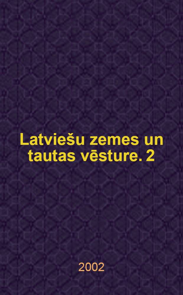 Latviešu zemes un tautas vēsture. 2