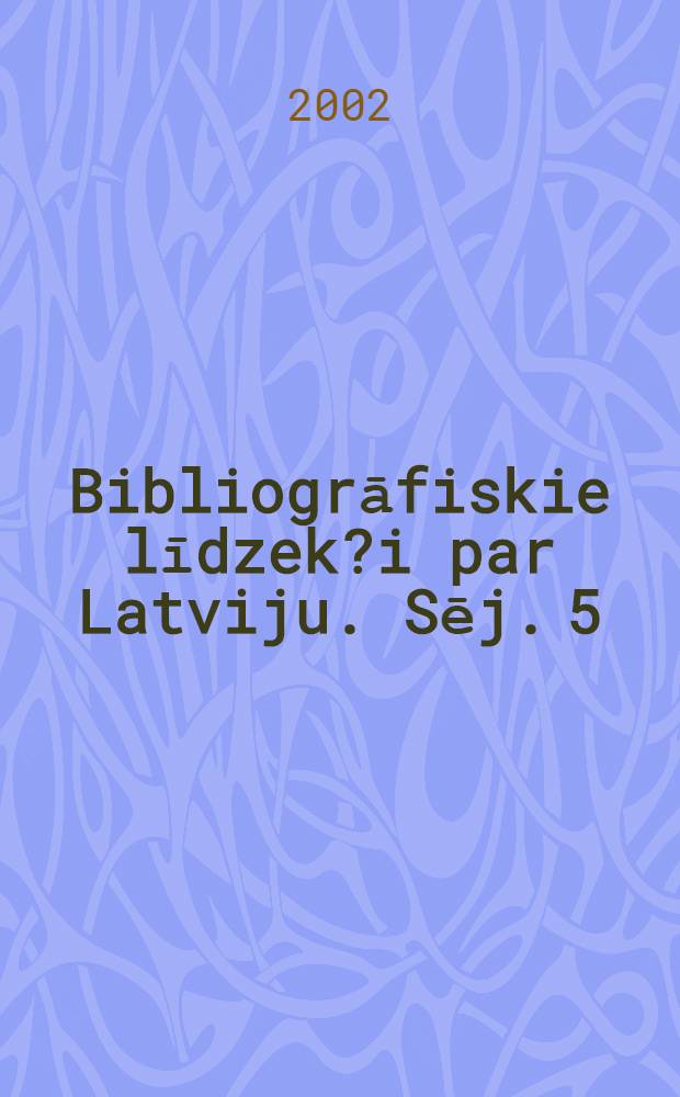 Bibliogrāfiskie līdzek?i par Latviju. Sēj. 5 : (1996 - 2000)