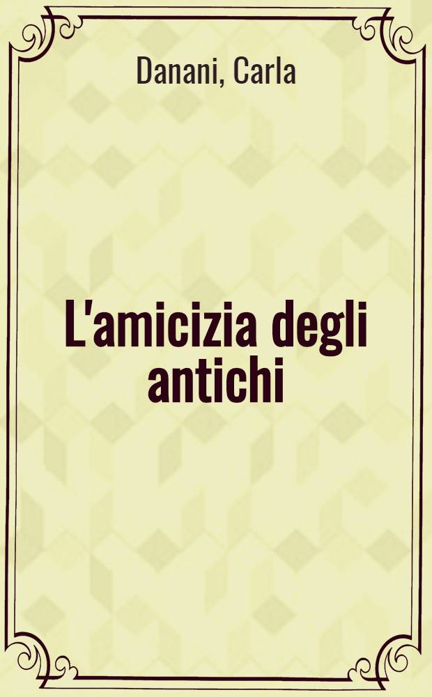 L'amicizia degli antichi : Gadamer in dialogo con Platone e Aristotele = Дружба в античности: На основе Диалогов Платона и Аристотеля