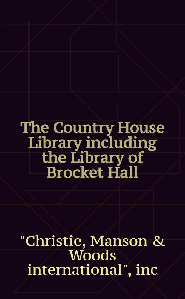 The Country House Library including the Library of Brocket Hall : Auction, 25 Mar. 2003, London = Библиотека сельского дома включая библиотеку Брукет Холла