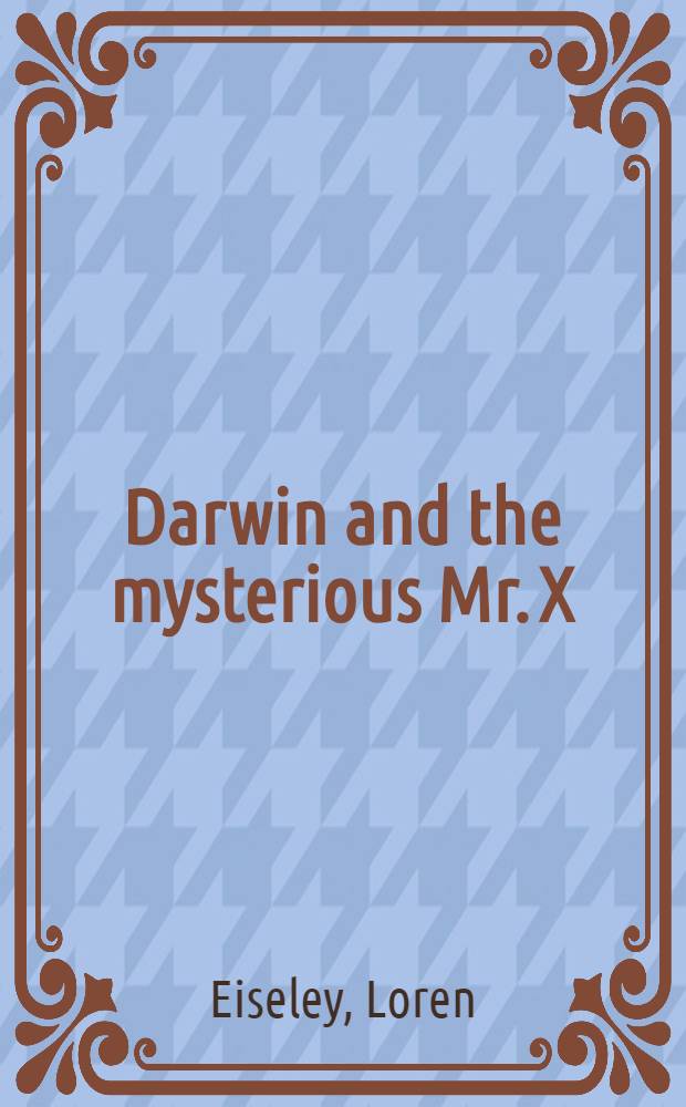 Darwin and the mysterious Mr. X : New light on the evolutionists = Дарвин и таинственный мистер Х (Блайт Эдвард)