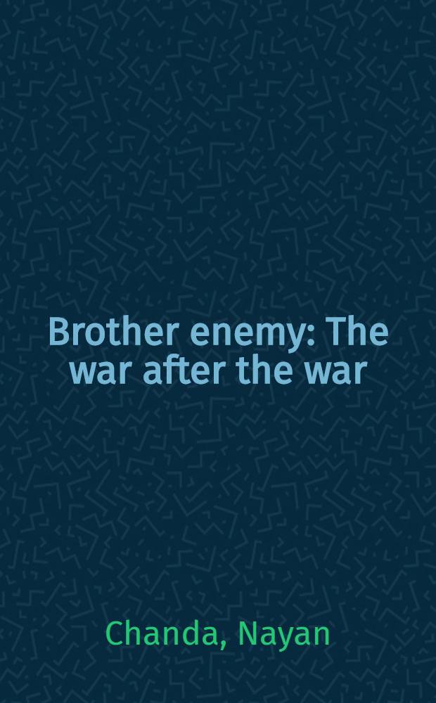 Brother enemy : The war after the war : A history of Indochina since the fall of Saigon = Война после войны: история Индокитая после падения Сайгона