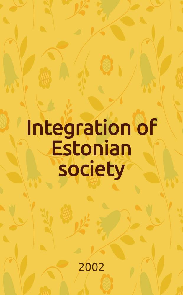 Integration of Estonian society : Monitoring 2002 = Интеграция эстонского общества