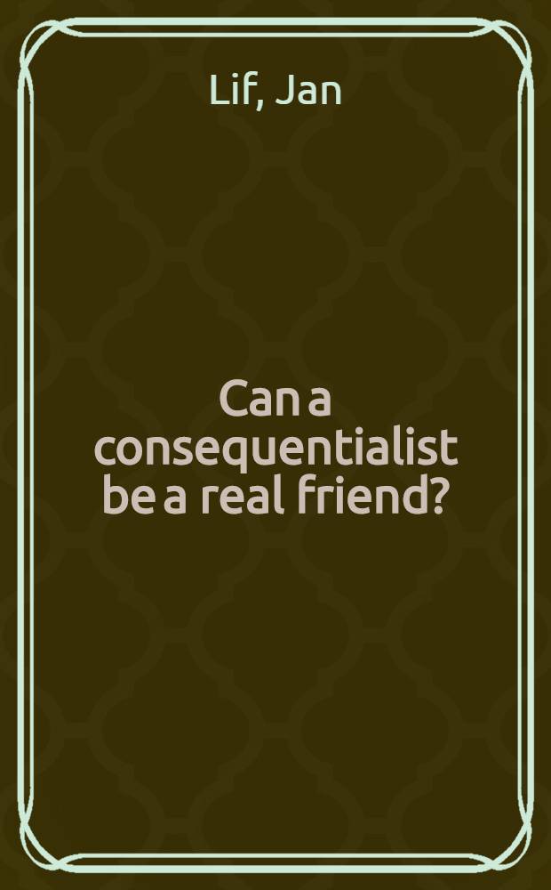 Can a consequentialist be a real friend? : (Who cares?) : Diss. = Может ли высокомерие быть настоящим другом