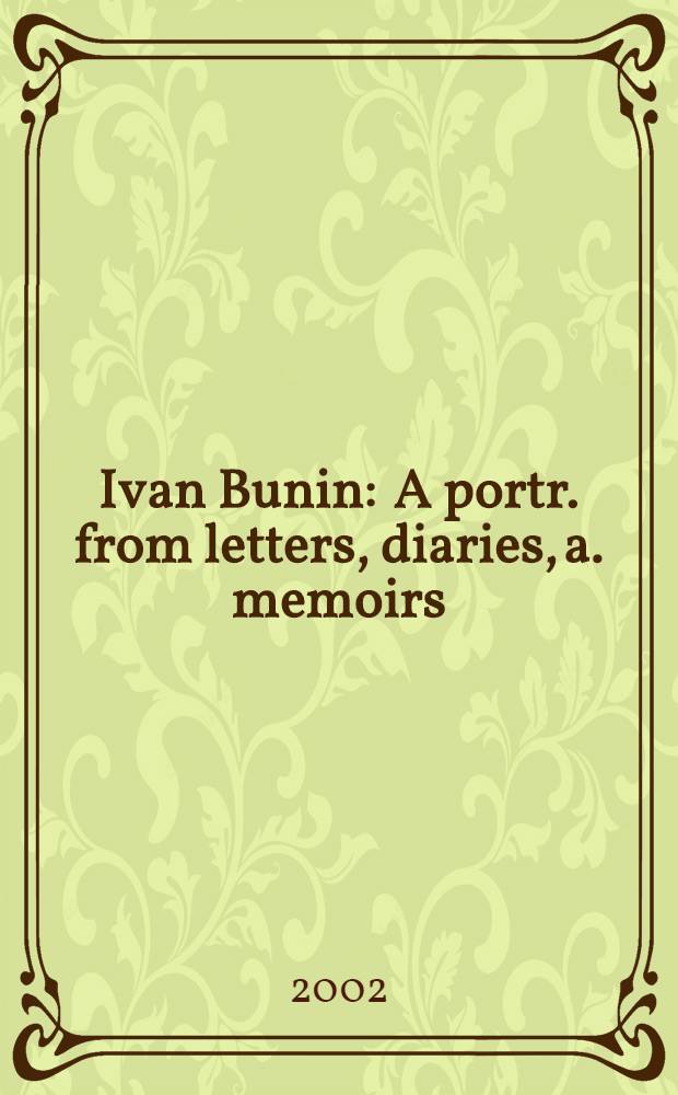 Ivan Bunin : A portr. from letters, diaries, a. memoirs = Иван Бунин. Портрет из писем, дневников и воспоминаний.
