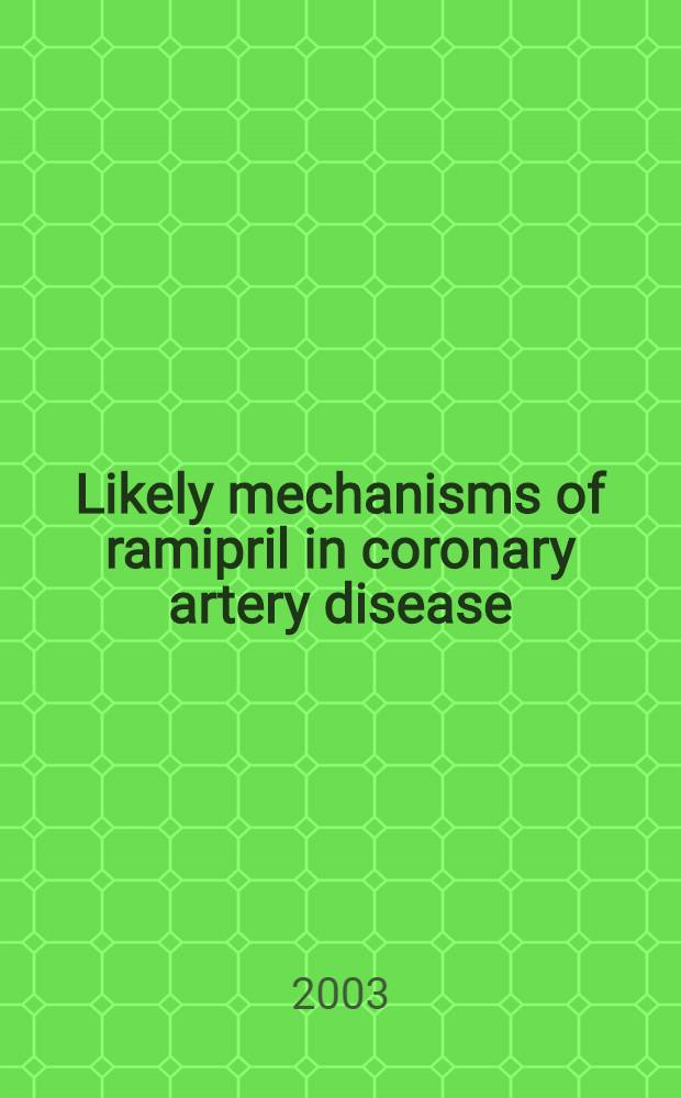 Likely mechanisms of ramipril in coronary artery disease : Proc. of a meet. held in Berlin on 28 June 2002 = Возможные механизмы рамиприла при коронарной болезни