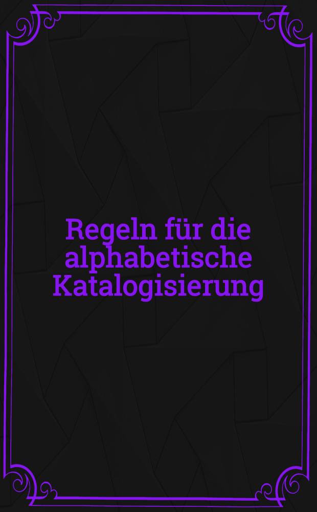 Regeln für die alphabetische Katalogisierung (RAK)