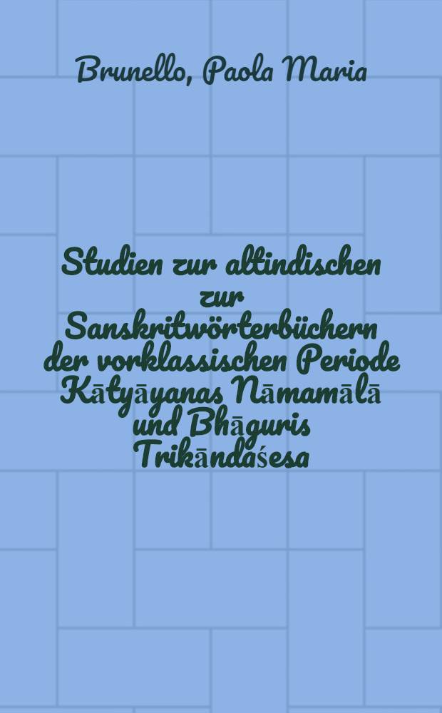 Studien zur altindischen zur Sanskritwörterbüchern der vorklassischen Periode Kātyāyanas Nāmamālā und Bhāguris Trikāndaśesa : Inaug.-Diss = Изучение древнеиндийских словарей санскрита доклассического периода