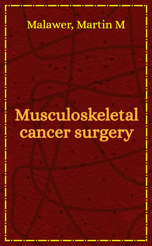 Musculoskeletal cancer surgery : Treatment of sarcomas a. allied diseases = Хирургия мускуло-скелетного рака.Терапия саркомы и близких болезней