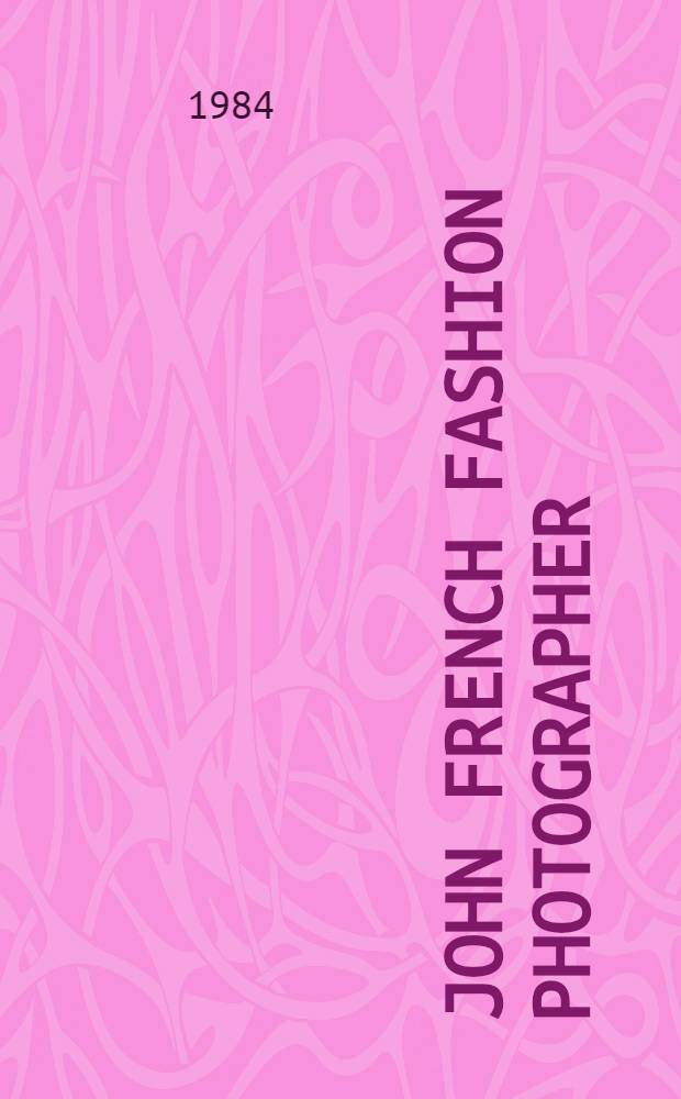 John French fashion photographer : Cat. of the Exhib., 14 Nov. 1984 - 10 Mar. 1985, Victoria a. Albert museum = Джон Френч фотограф моды