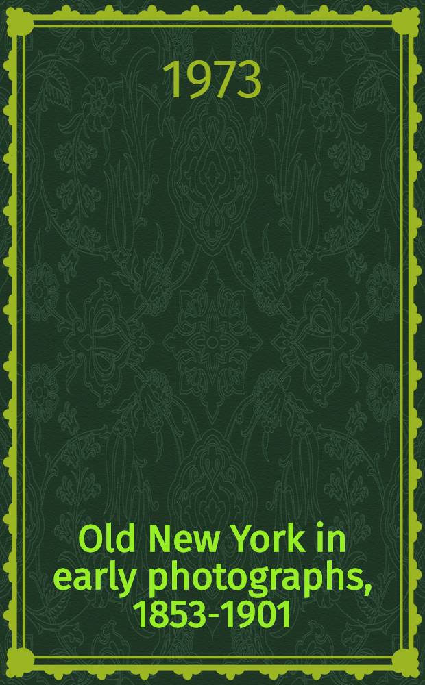 Old New York in early photographs, 1853-1901 : 196 prints from the coll. of The New York hist. soc. : An album