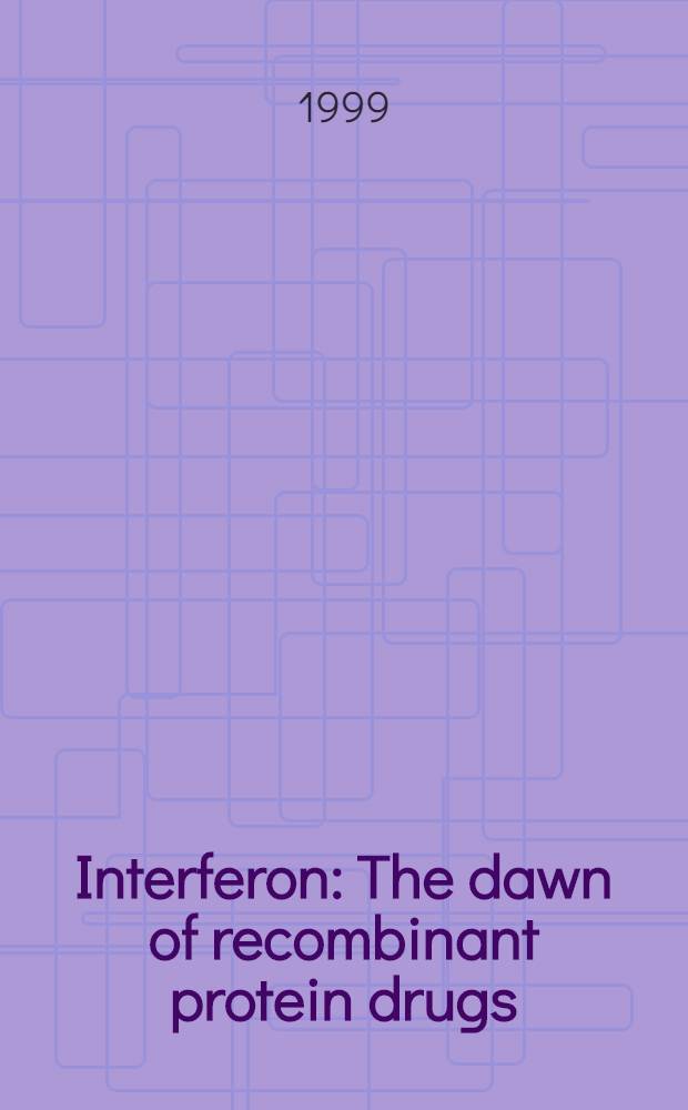 Interferon : The dawn of recombinant protein drugs = Интерферон: расцвет рекомбинантных протеиновых лекарств