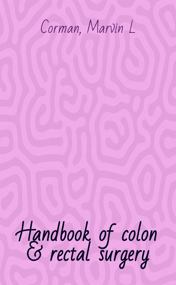 Handbook of colon & rectal surgery = Хирургия толстой и прямой кишки.