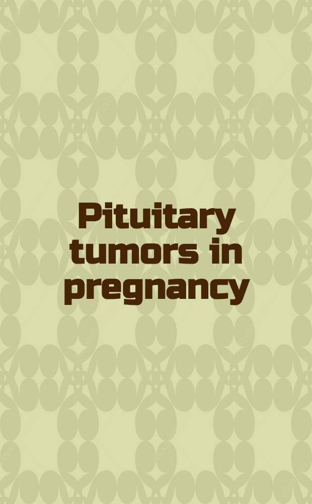 Pituitary tumors in pregnancy = Опухоли гипофиза при беременности.