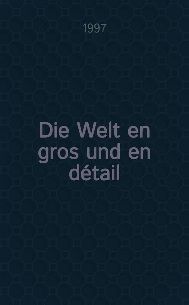 Die Welt en gros und en détail