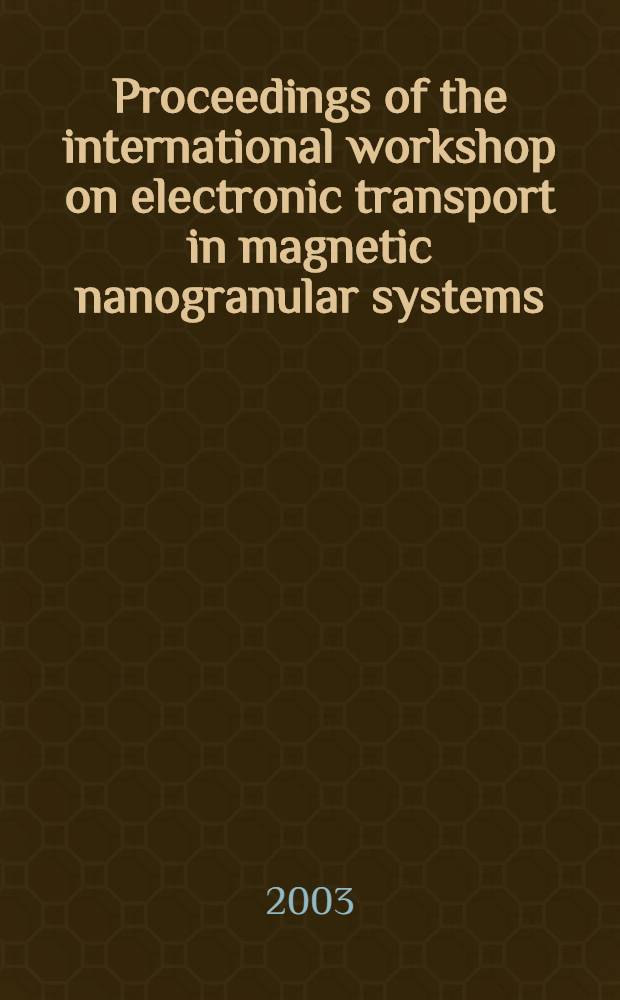 Proceedings of the international workshop on electronic transport in magnetic nanogranular systems : 26-27 Sept. 2002, Torino, Italy
