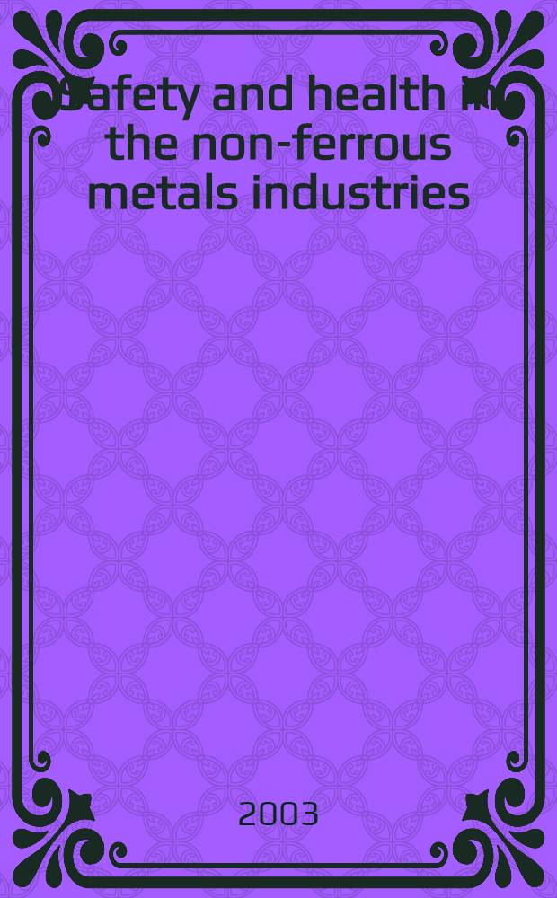 Safety and health in the non-ferrous metals industries = Безопасность и здоровье в индустрии цветных металлов