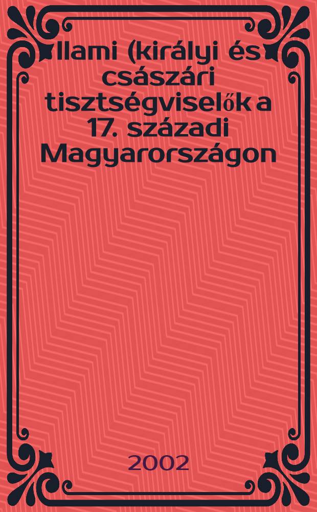 &Aacute;llami (kir&aacute;lyi &eacute;s cs&aacute;sz&aacute;ri tiszts&eacute;gviselők a 17. sz&aacute;zadi Magyarorsz&aacute;gon : Adatt&aacute;r = Дворяне на государственной службе у королей Венгрии в 17 веке(справочник)
